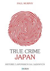 okładka True Crime Japan. Historie z japońskich sal... książka | Paul Murphy