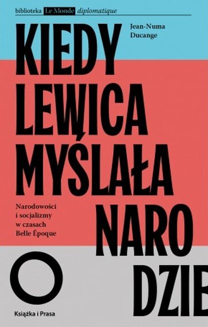okładka Kiedy lewica myślała o narodzie. Narodowości i socjalizmy w czasach Belle Epoque. książka | Jean-Numa Ducange
