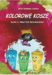 okładka Kolorowe kosze. Bajki o tematyce ekologicznej książka | Jadach BeataBarbara
