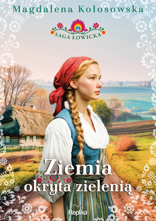 okładka Ziemia okryta zielenią. Saga łowicka. Tom 1 książka | Magdalena Kołosowska