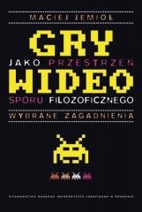 okładka Gry wideo jako przestrzeń sporu filozoficznego książka | Maciej Jemioł