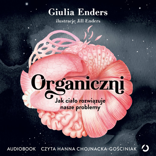 okładka Organiczni. Jak ciało rozwiązuje nasze problemy audiobook | MP3 | Giulia Enders