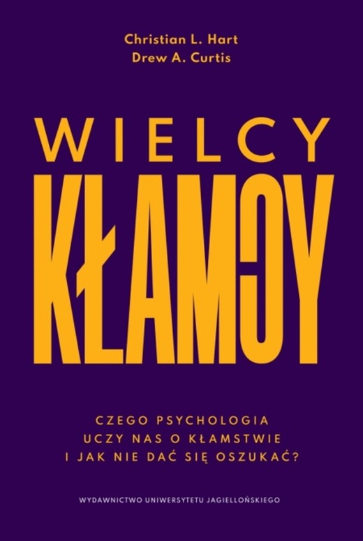 okładka Wielcy kłamcy. Czego psychologia uczy nas o kłamstwie i jak nie dać się oszukać? książka | Christian L.Hart, Drew A.Curtis