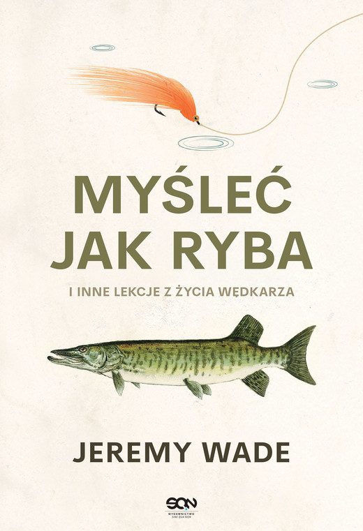 okładka Myśleć jak ryba i inne lekcje z życia wędkarza książka | Jeremy Wade