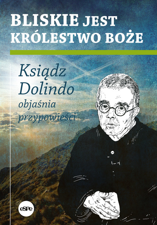 okładka Bliskie jest Królestwo Boże. Ksiądz Dolindo objaśnia przypowieści książka | Krzysztof Nowakowski