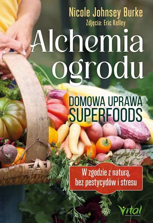 okładka Alchemia ogrodu – domowa uprawa superfoods. W zgodzie z naturą, bez pestycydów i stresu książka | Burke NicoleJohnsey