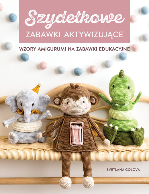 okładka Szydełkowanie. Zabawki aktywizujące. Wzory amigurumi na zabawki edukacyjne książka | Golova Svetlana