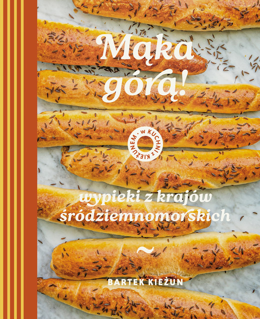 okładka Mąka górą! Wypieki z krajów śródziemnomorskich. W kuchni z Kieżunem książka | Bartek Kieżun