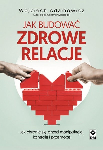 okładka Jak budować zdrowe relacje książka | Wojciech PawełAdamowicz