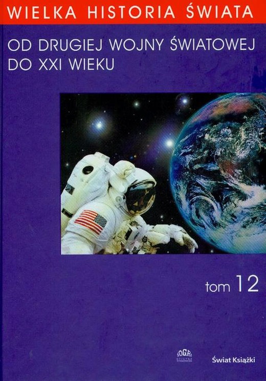 okładka WIELKA HISTORIA ŚWIATA tom XII Od Drugiej Wojny Światowej do XXI WIEKU ebook | pdf | Jakub Polit, Piotr Mikietyński, Wojciech Rojek, Janusz Węc, ,