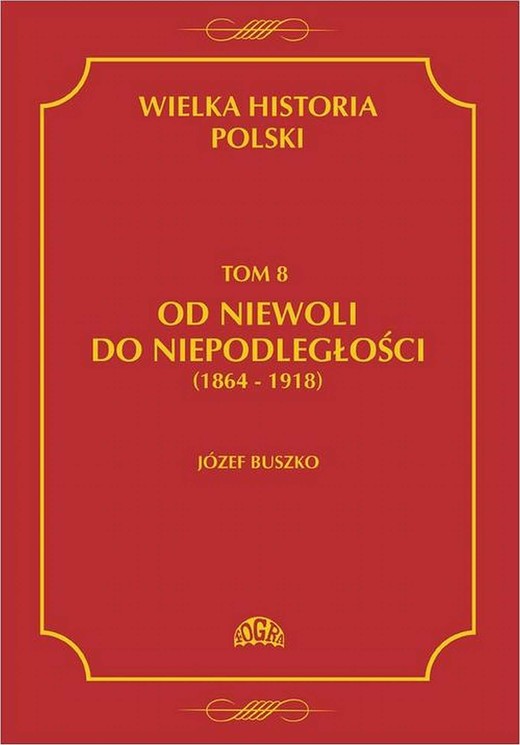 okładka Wielka historia Polski Tom 8 Od niewoli do niepodległości (1864-1918) ebook | pdf | Józef Buszko