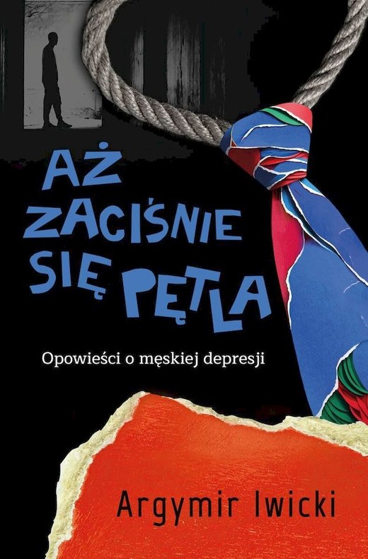 okładka Aż zaciśnie się pętla. Opowieści o męskiej depresji książka | Argymir Iwicki
