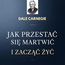 okładka Jak przestać się martwić i zacząć żyć audiobook | MP3 | Dale Carnegie