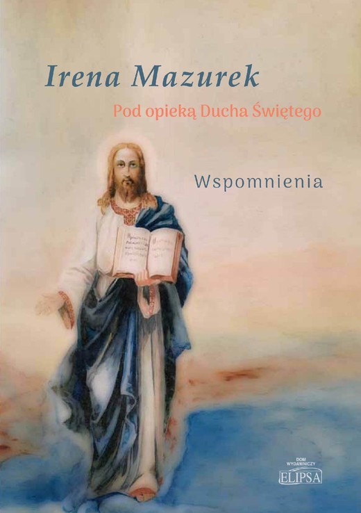 okładka Pod opieką Ducha Świętego. Wspomnienia ebook | pdf | Irena Mazurek