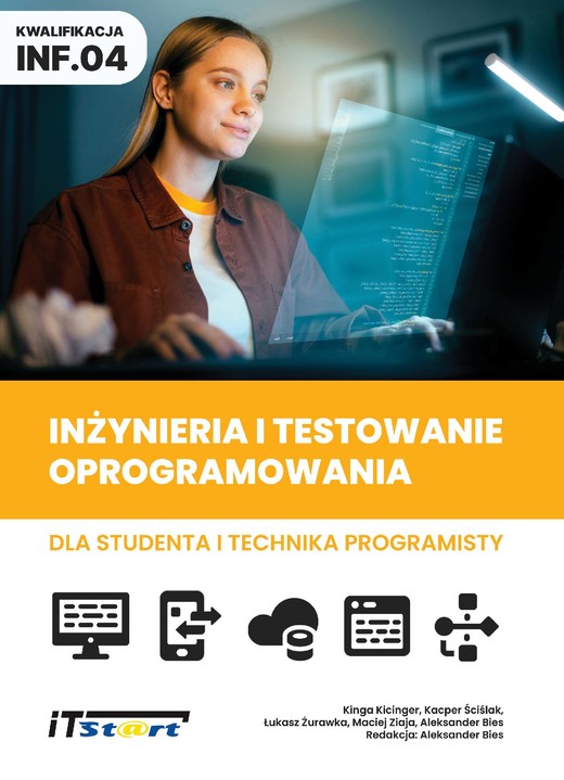 okładka Inżynieria i testowanie oprogramowania dla studenta i technika programisty ebook | pdf | Aleksander Bies, Kinga Kicinger, Kacper Ściślak, Łukasz Żurawka, Maciej Ziaja