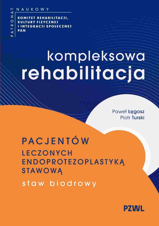 okładka Kompleksowa rehabilitacja pacjentów leczonych endoprotezoplastyką stawową. Staw biodrowy książka | Paweł Łęgosz, Piotr Turski