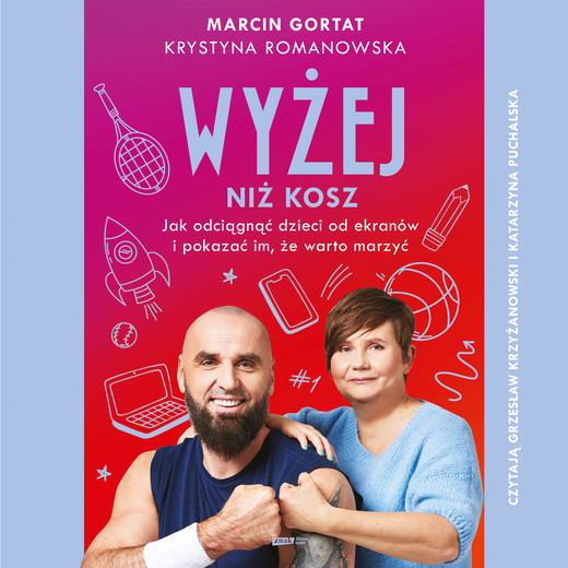 okładka Wyżej niż kosz. Jak wyciągnąć dzieci sprzed ekranów i pokazać im, że warto marzyć audiobook | MP3 | Marcin Gortat, Krystyna Romanowska