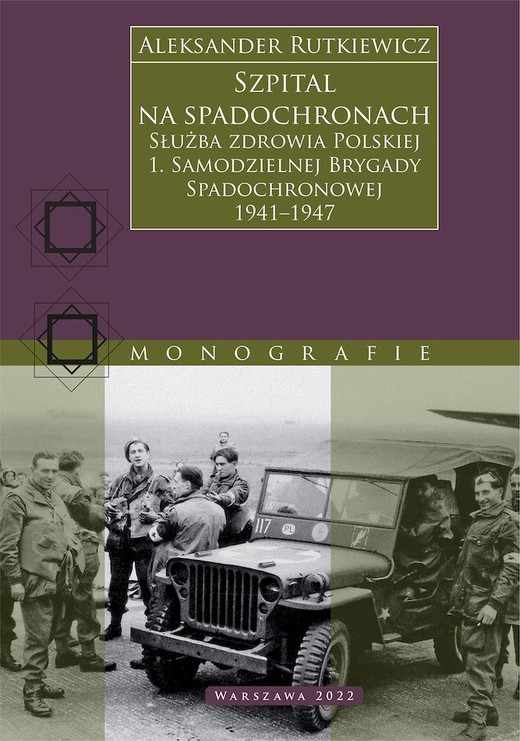 okładka Szpital na spadochronach. Służba zdrowia Polskiej 1. Samodzielnej Brygady Spadochronowej 1941–1947 książka | Aleksander Rutkiewicz