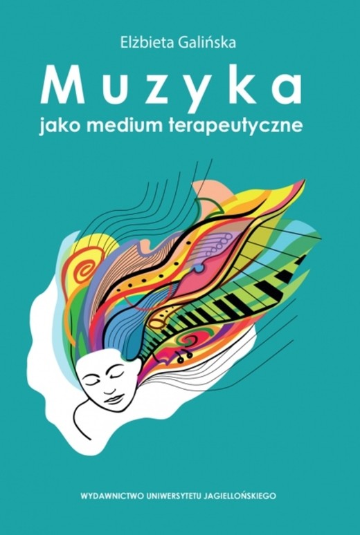 okładka Muzyka jako medium terapeutyczne. Muzyka metaforą człowieka, jego życia i choroby (perspektywa własnych doświadczeń klinicznych) książka | Galińska Elżbieta