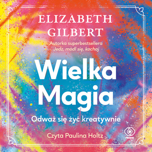 okładka Wielka Magia audiobook | MP3 | Elizabeth Gilbert