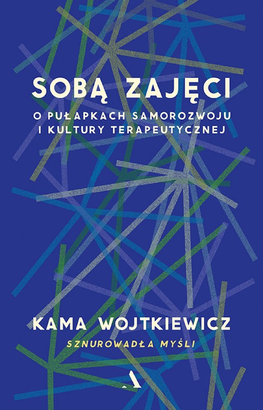 okładka Sobą zajęci. O pułapkach samorozwoju i kultury terapeutycznej ebook | epub, mobi | Wojtkiewicz Kama