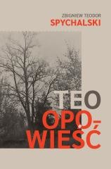 okładka Teo. Opowieść książka | Zbigniew TeodorSpychalski