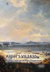 okładka Algier 5 VII 1830. Koniec imperium korsarskiego książka | Eugen Gorb