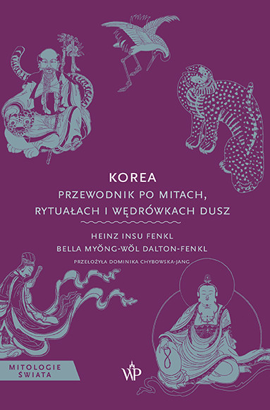 okładka Korea. Przewodnik po mitach, rytuałach i wędrówkach dusz książka | Bella Myŏng-wŏl, Dalton-Fenkl, Heinz InsuFenkl