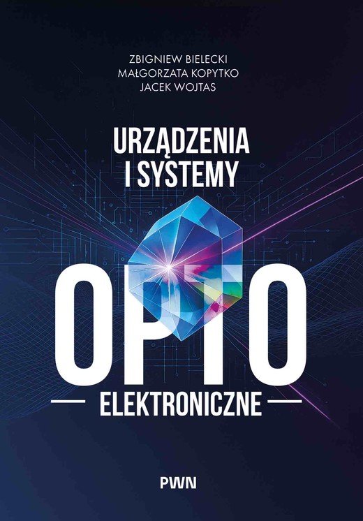 okładka Urządzenia i systemy optoelektroniczne książka | Zbigniew Bielecki, Jacek Wojtas, Małgorzata Kopytko