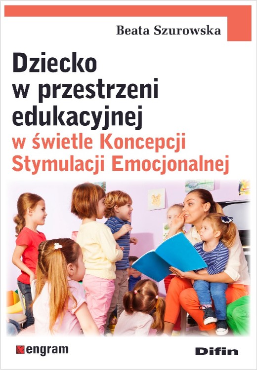 okładka Dziecko w przestrzeni edukacyjnej w świetle Koncepcji Stymulacji Emocjonalnej książka | Beata Szurowska