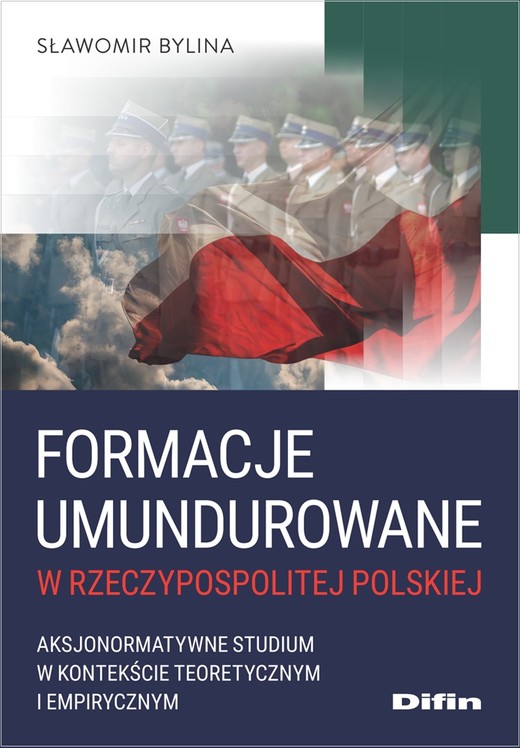 okładka Formacje umundurowane w Rzeczypospolitej Polskiej. Aksjonormatywne studium w kontekście teoretycznym i empirycznym książka | Sławomir Bylina