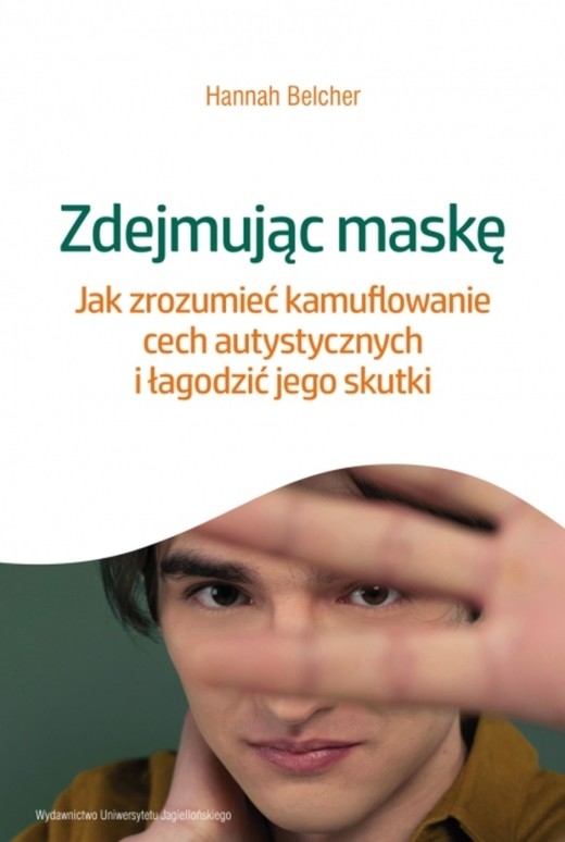 okładka Zdejmując maskę. Jak zrozumieć kamuflowanie cech autystycznych i łagodzić jego skutki książka | Hannah LouiseBelcher