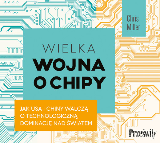 okładka Wielka wojna o chipy. Jak USA i Chiny walczą o technologiczną dominację nad światem audiobook | MP3 | Chris Miller
