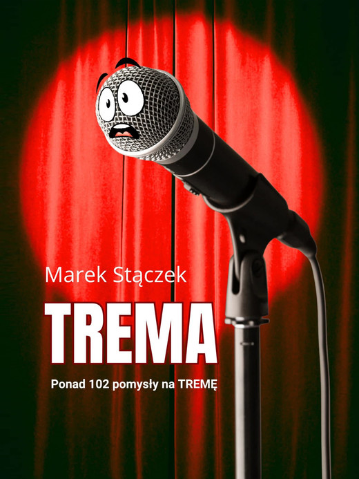 okładka Trema. Ponad 102 pomysły na tremę ebook | epub, mobi | Marek Stączek