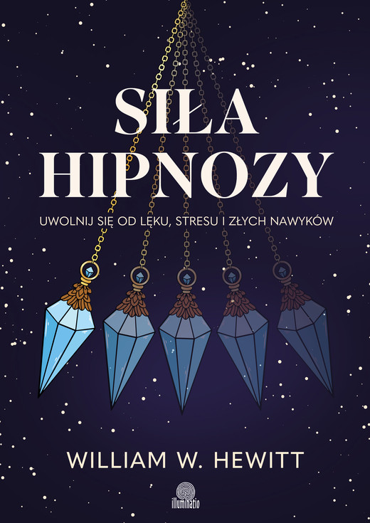 okładka Siła hipnozy. Uwolnij się od lęku, stresu i złych nawyków ebook | epub, mobi | William W. Hewitt