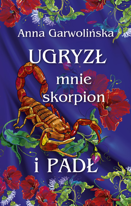 okładka Ugryzł mnie skorpion i padł ebook | epub, mobi | Anna Garwolińska