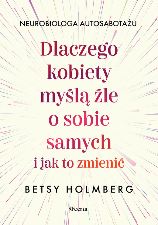 okładka Dlaczego kobiety myślą źle o sobie samych i jak to zmienić ebook | epub, mobi | Holmberg Betsy
