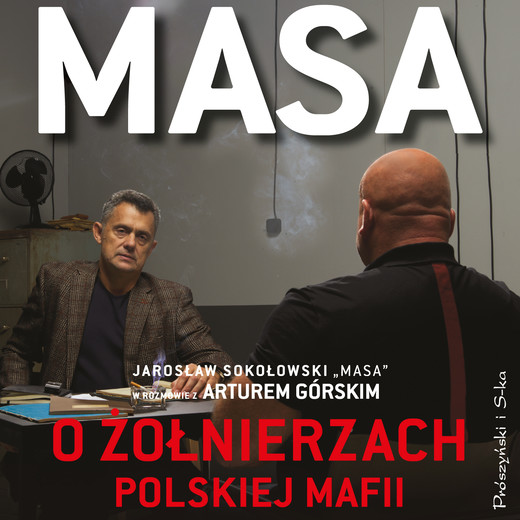 okładka Masa o żołnierzach polskiej mafii. Jarosław Sokołowski „Masa” w rozmowie z Arturem Górskim audiobook | MP3 | Artur Górski