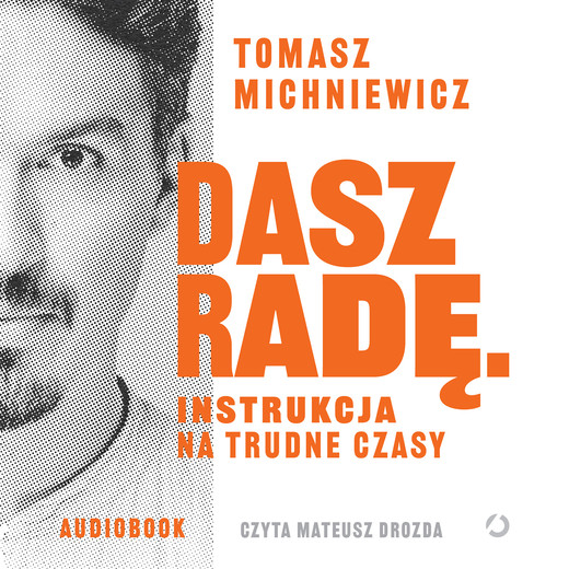 okładka Dasz radę. Instrukcja na trudne czasy audiobook | MP3 | Tomasz Michniewicz
