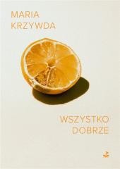 okładka Wszystko dobrze książka | Maria Krzywda