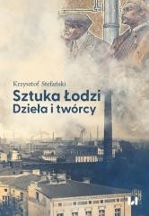 okładka Sztuka Łodzi. Dzieła i twórcy książka | Stefański Krzysztof