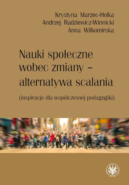 okładka Nauki społeczne wobec zmiany – alternatywa scalania (inspiracje dla współczesnej pedagogiki) książka | Opracowanie zbiorowe
