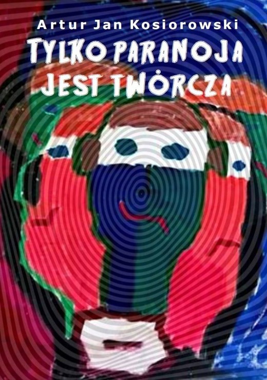 okładka Tylko paranoja jest twórcza książka | Artur Kosiorowski