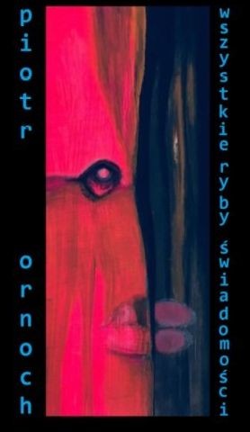 okładka Wszystkie ryby świadomości książka | Ornoch Piotr