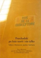 okładka Przechadzki po lesie teorii i nie tylko. Szkice o literaturze, języku i kulturze. Prace ofiarowane prof. dr. hab. Wojciechowi Solińskiemu na siedemdziesiąte urodziny książka | Opracowanie zbiorowe