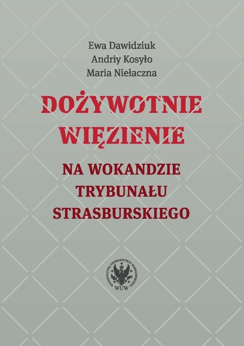 okładka Dożywotnie więzienie na wokandzie Trybunału Strasburskiego książka | Niełaczna Maria, Andriy Kosyło, Dawidziuk Ewa