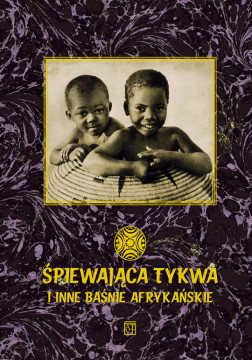 okładka Śpiewająca tykwa i inne baśnie afrykańskie książka | Waksmund Ryszard, Scheub Harold