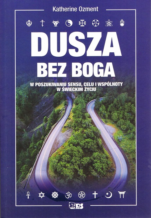 okładka Dusza bez Boga. W poszukiwaniu sensu, celu i wspólnoty w świeckim życiu książka | Ozment Katherine