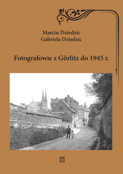 okładka Fotografowie z Gorlitz do 1945 r. książka | Dziedzic Gabriela, Marcin Dziedzic