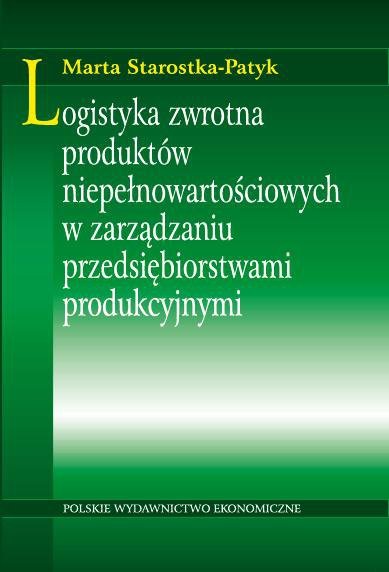 okładka Logistyka zwrotna produktów niepełnowartościowych w zarządzaniu przedsiębiorstwami produkcyjnymi książka | Marta Starostka-Patyk